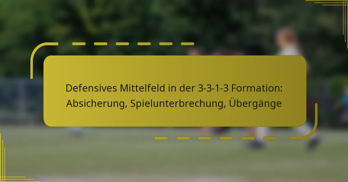 Defensives Mittelfeld in der 3-3-1-3 Formation: Absicherung, Spielunterbrechung, Übergänge