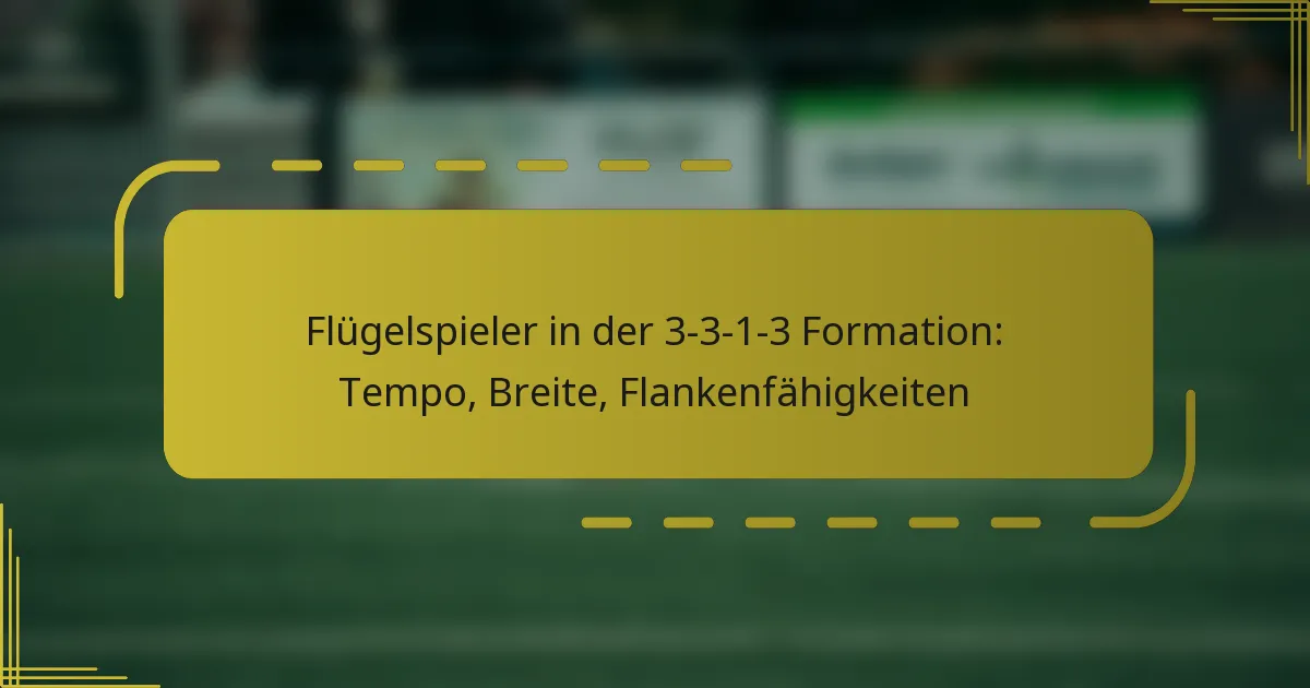 Flügelspieler in der 3-3-1-3 Formation: Tempo, Breite, Flankenfähigkeiten