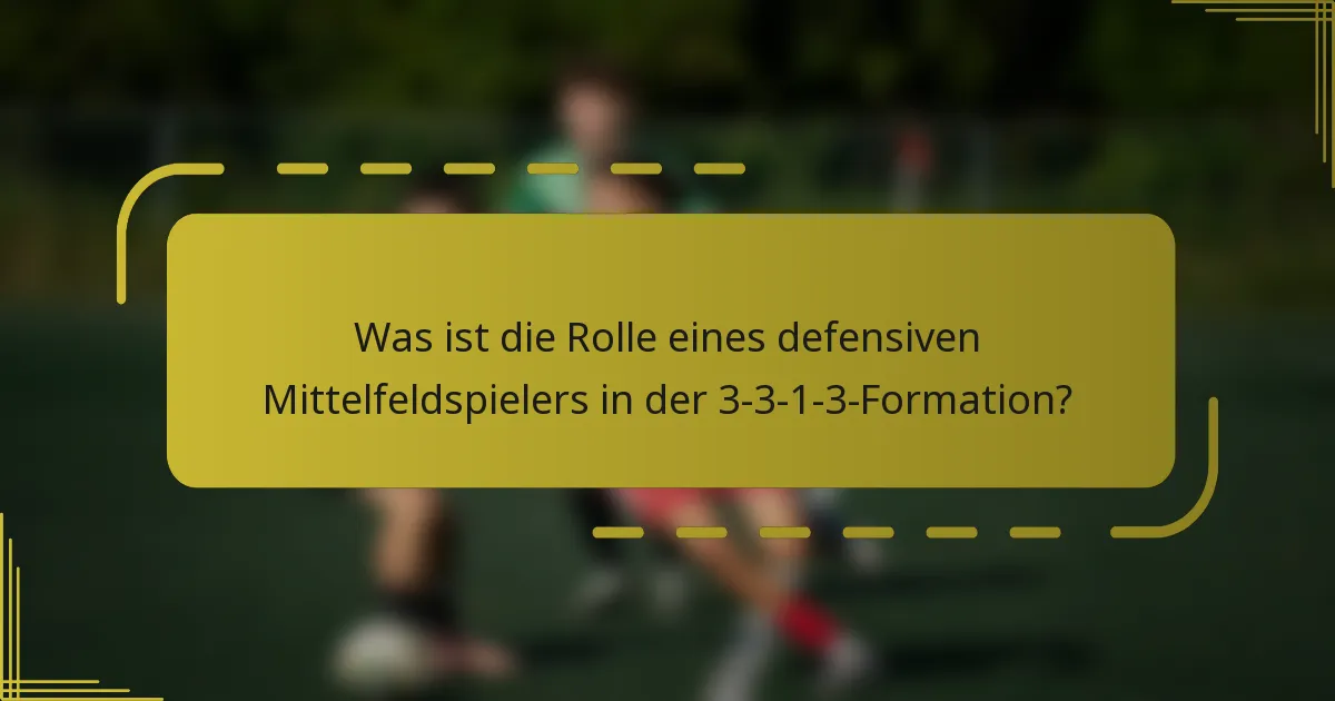 Was ist die Rolle eines defensiven Mittelfeldspielers in der 3-3-1-3-Formation?