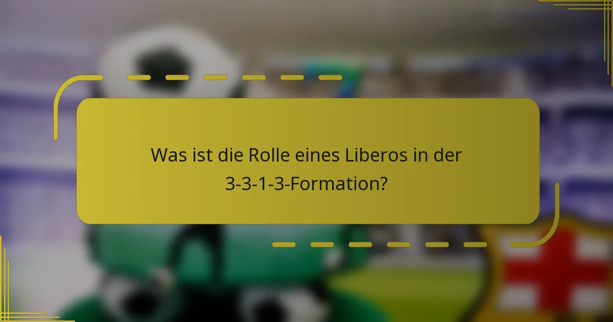 Was ist die Rolle eines Liberos in der 3-3-1-3-Formation?