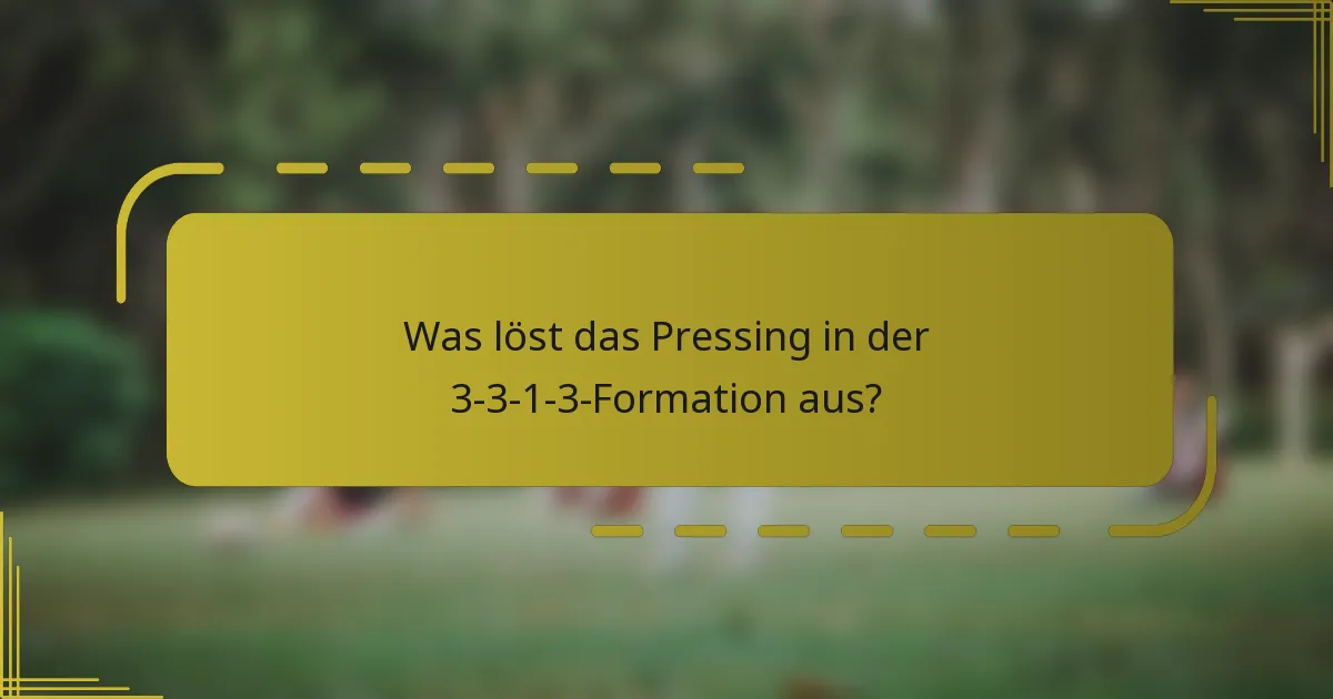 Was löst das Pressing in der 3-3-1-3-Formation aus?