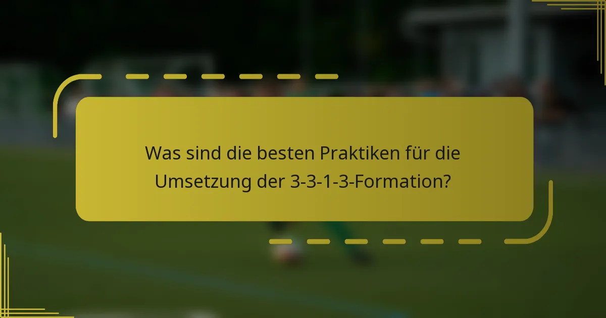 Was sind die besten Praktiken für die Umsetzung der 3-3-1-3-Formation?