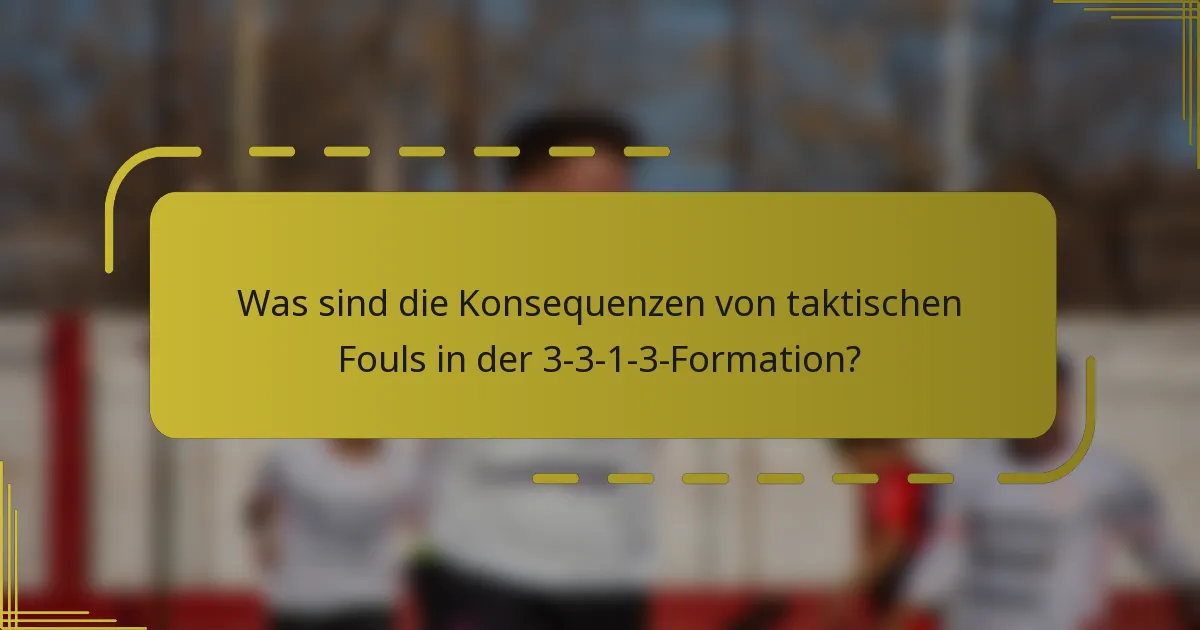 Was sind die Konsequenzen von taktischen Fouls in der 3-3-1-3-Formation?