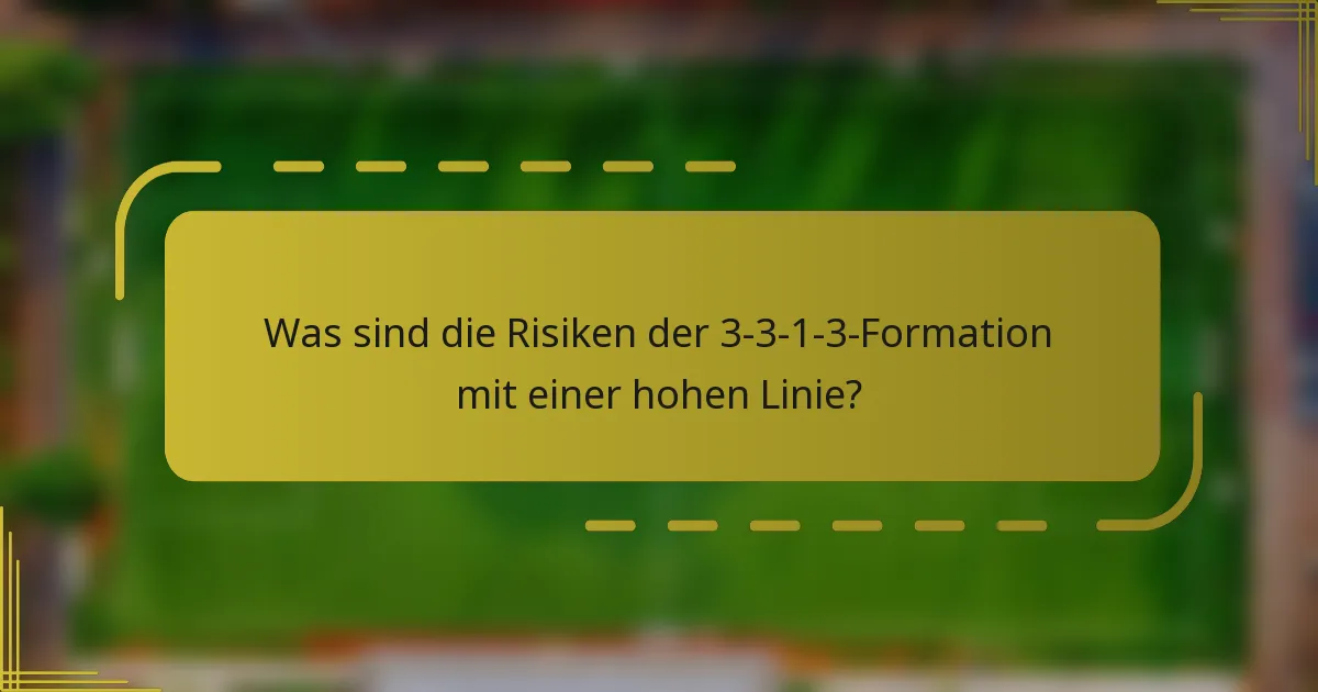 Was sind die Risiken der 3-3-1-3-Formation mit einer hohen Linie?