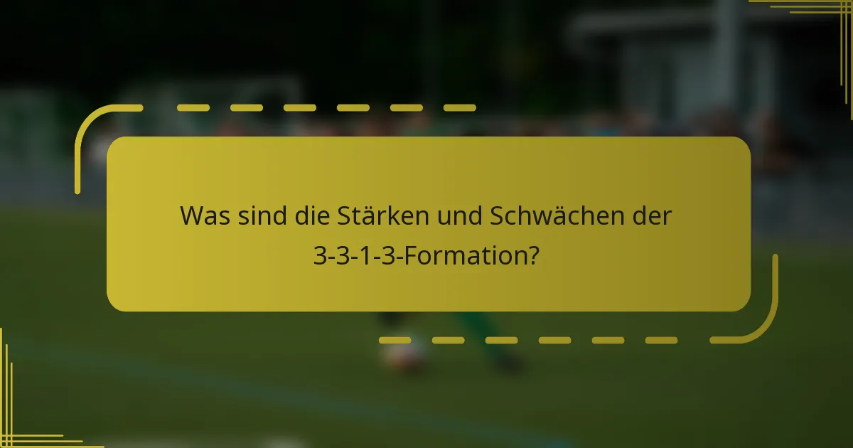Was sind die Stärken und Schwächen der 3-3-1-3-Formation?