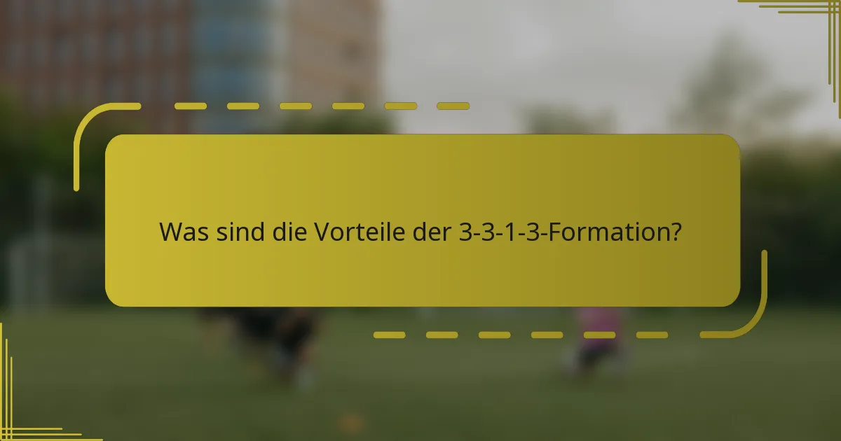 Was sind die Vorteile der 3-3-1-3-Formation?