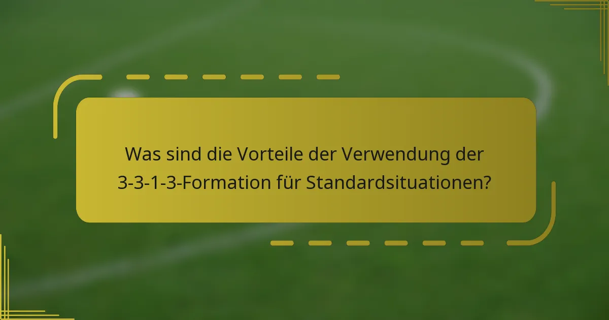 Was sind die Vorteile der Verwendung der 3-3-1-3-Formation für Standardsituationen?