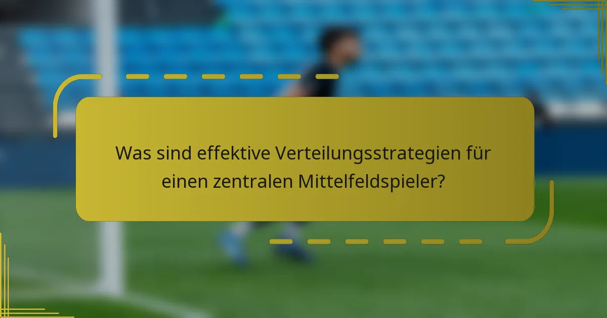 Was sind effektive Verteilungsstrategien für einen zentralen Mittelfeldspieler?