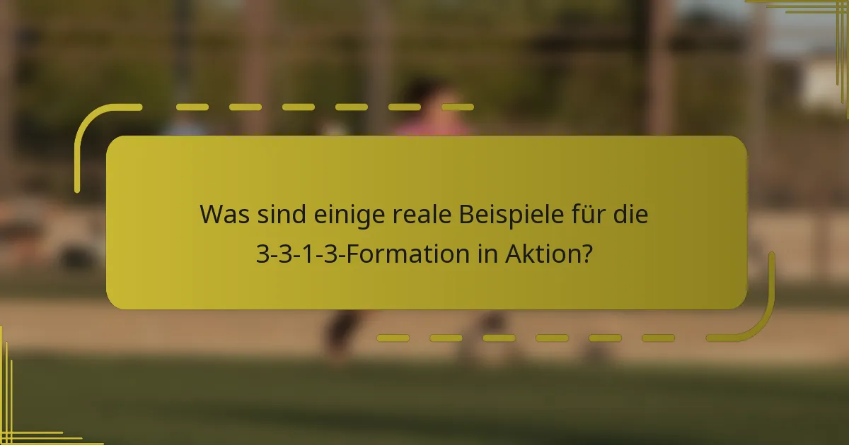Was sind einige reale Beispiele für die 3-3-1-3-Formation in Aktion?