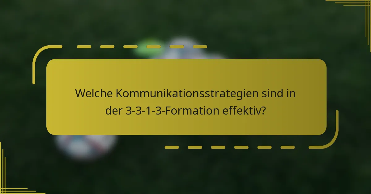 Welche Kommunikationsstrategien sind in der 3-3-1-3-Formation effektiv?