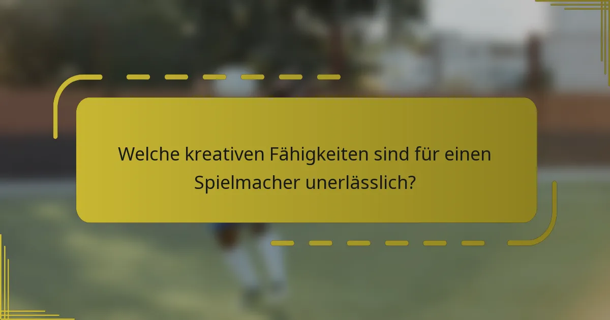 Welche kreativen Fähigkeiten sind für einen Spielmacher unerlässlich?