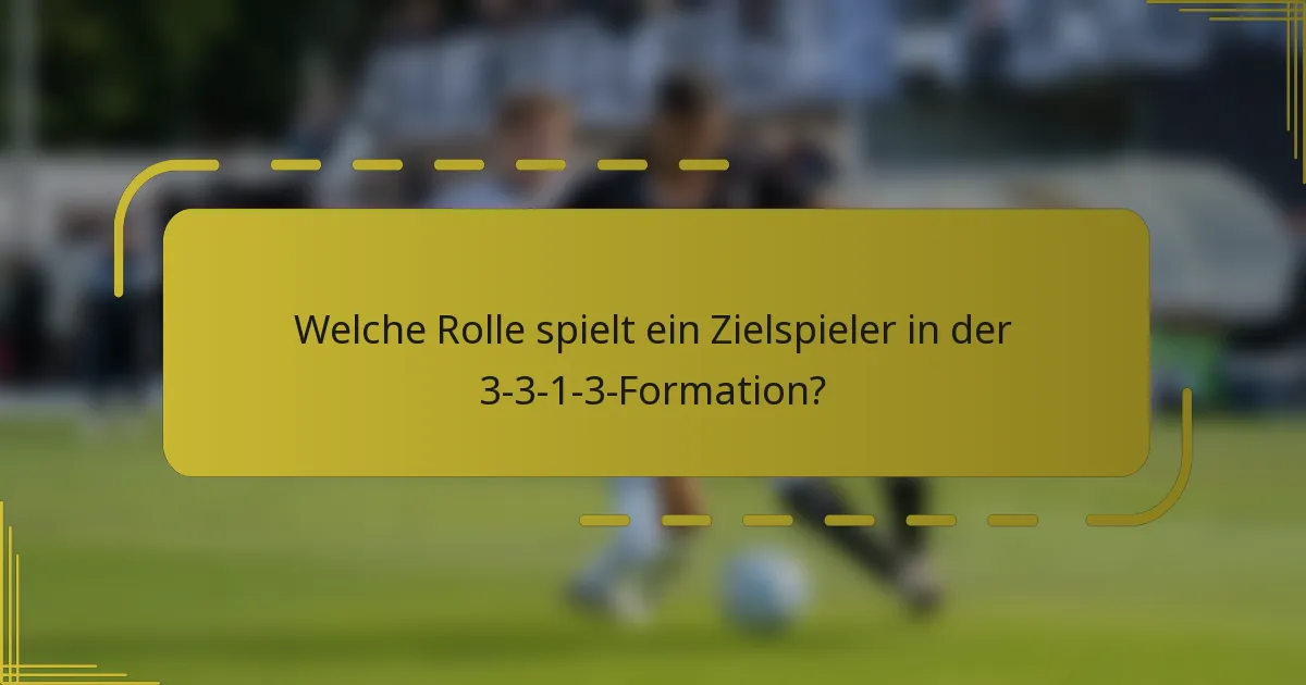Welche Rolle spielt ein Zielspieler in der 3-3-1-3-Formation?