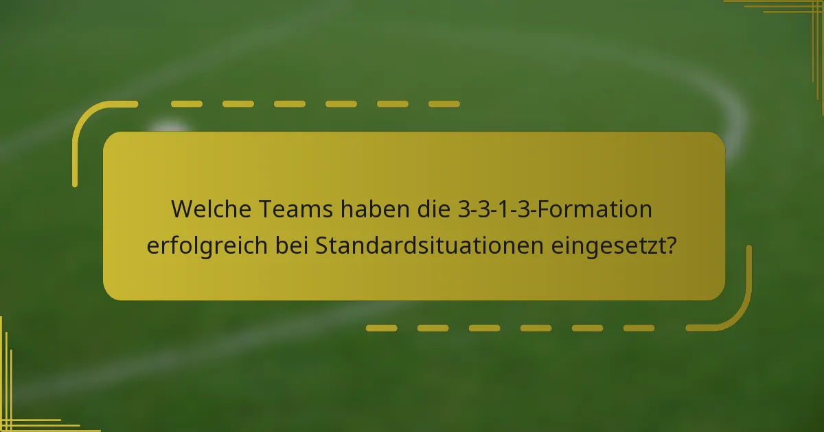Welche Teams haben die 3-3-1-3-Formation erfolgreich bei Standardsituationen eingesetzt?