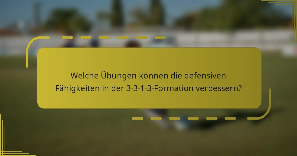 Welche Übungen können die defensiven Fähigkeiten in der 3-3-1-3-Formation verbessern?