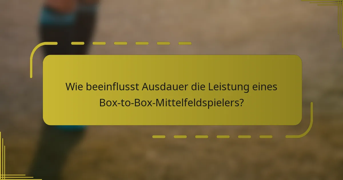Wie beeinflusst Ausdauer die Leistung eines Box-to-Box-Mittelfeldspielers?