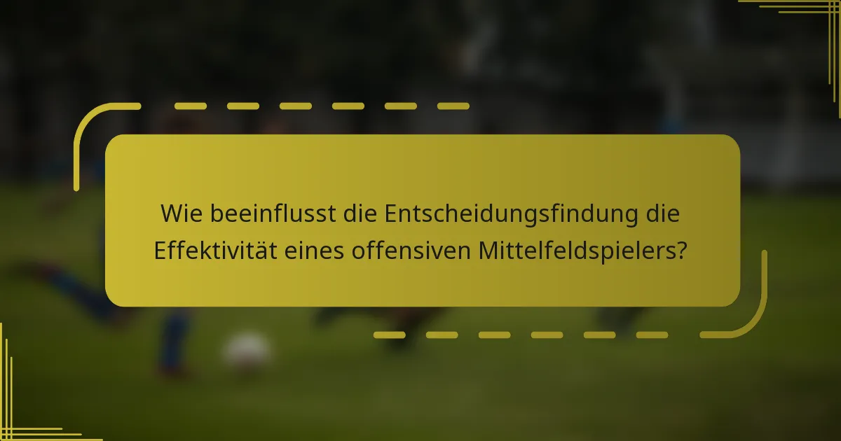 Wie beeinflusst die Entscheidungsfindung die Effektivität eines offensiven Mittelfeldspielers?