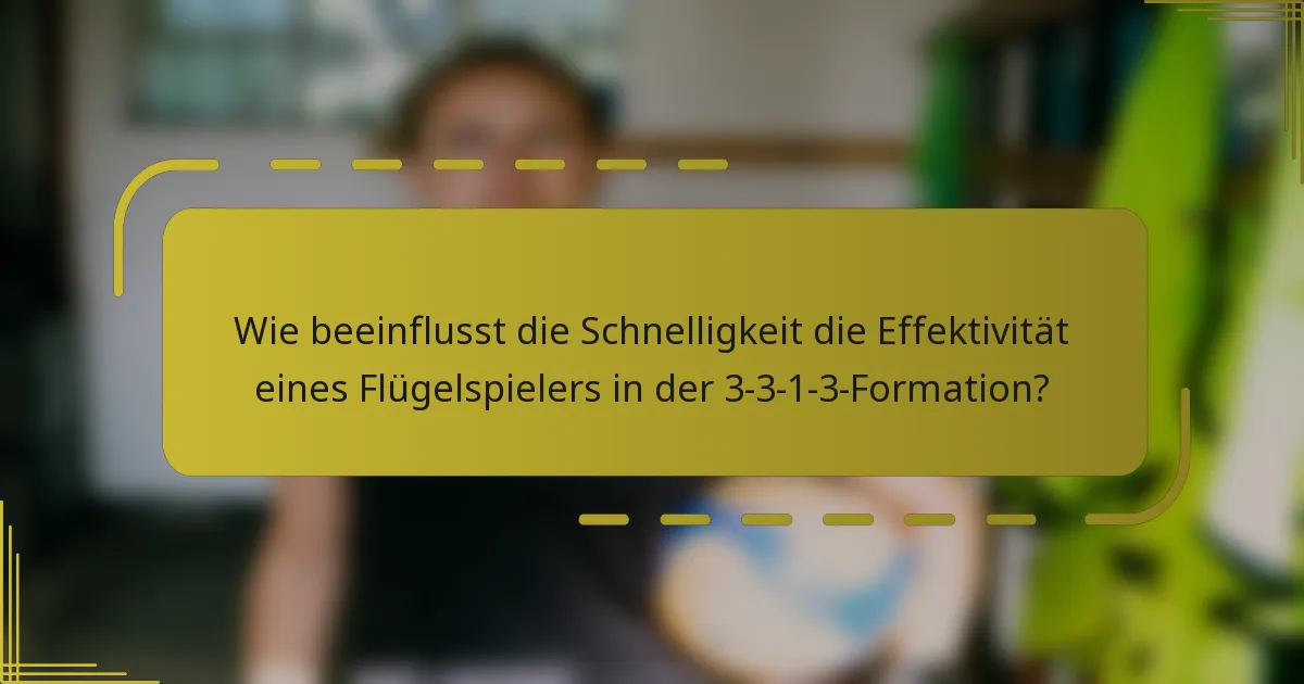 Wie beeinflusst die Schnelligkeit die Effektivität eines Flügelspielers in der 3-3-1-3-Formation?