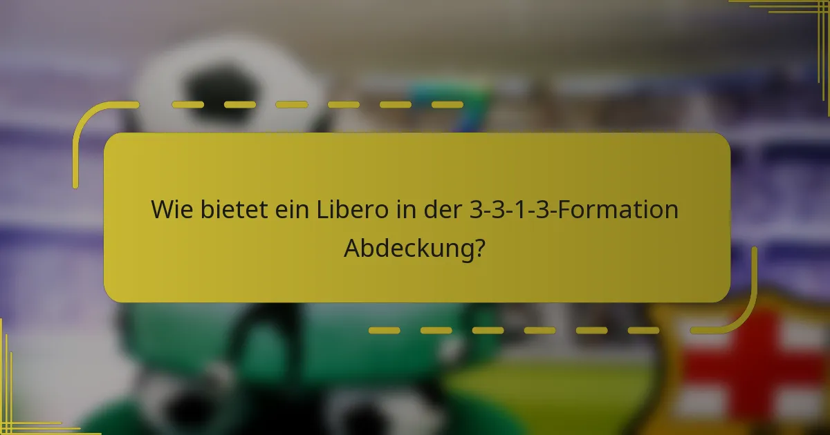 Wie bietet ein Libero in der 3-3-1-3-Formation Abdeckung?