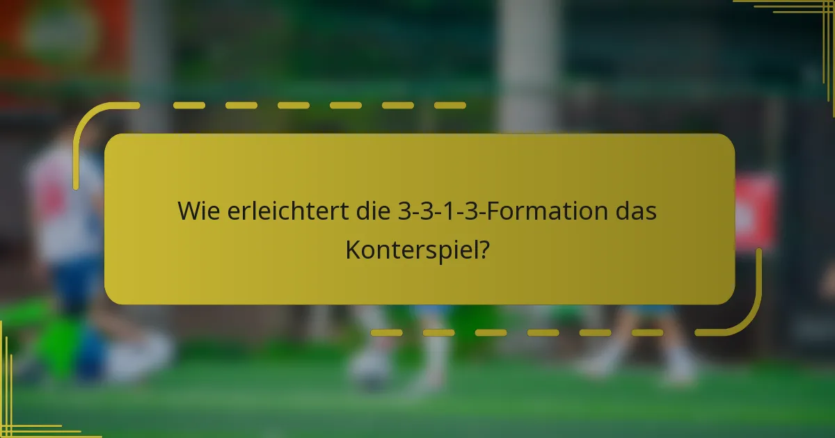 Wie erleichtert die 3-3-1-3-Formation das Konterspiel?