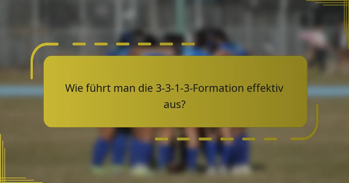 Wie führt man die 3-3-1-3-Formation effektiv aus?