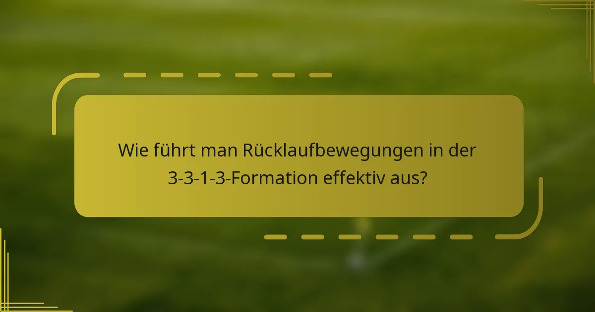 Wie führt man Rücklaufbewegungen in der 3-3-1-3-Formation effektiv aus?