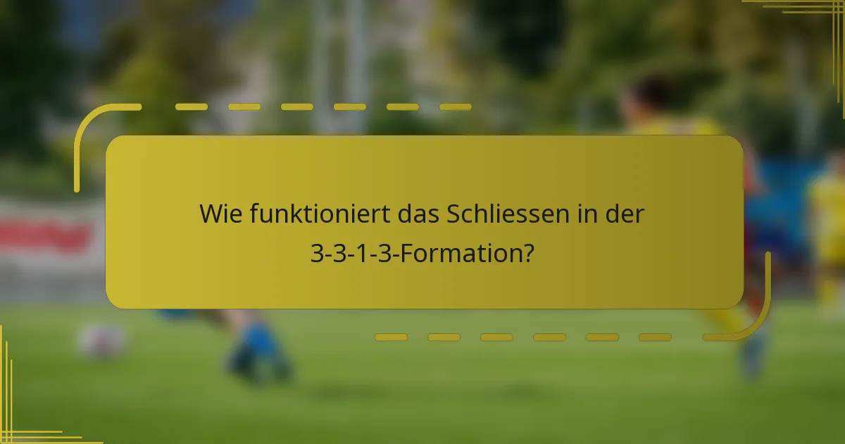 Wie funktioniert das Schliessen in der 3-3-1-3-Formation?