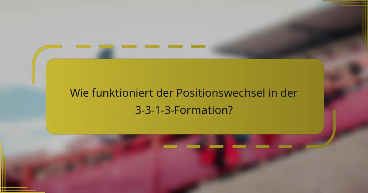 Wie funktioniert der Positionswechsel in der 3-3-1-3-Formation?