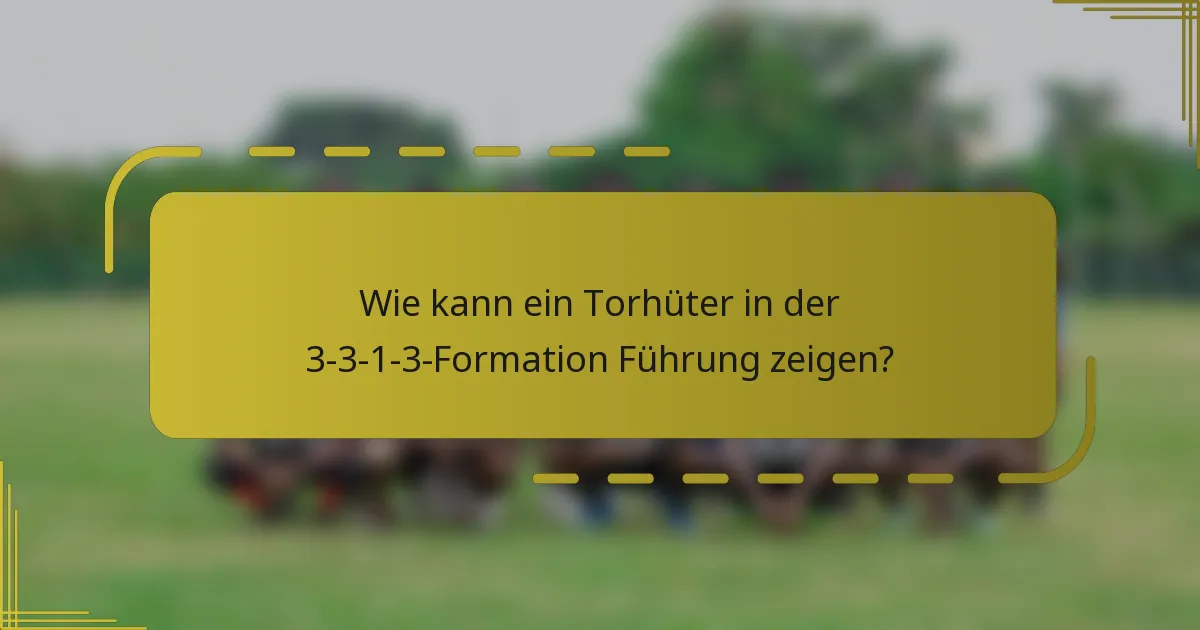 Wie kann ein Torhüter in der 3-3-1-3-Formation Führung zeigen?