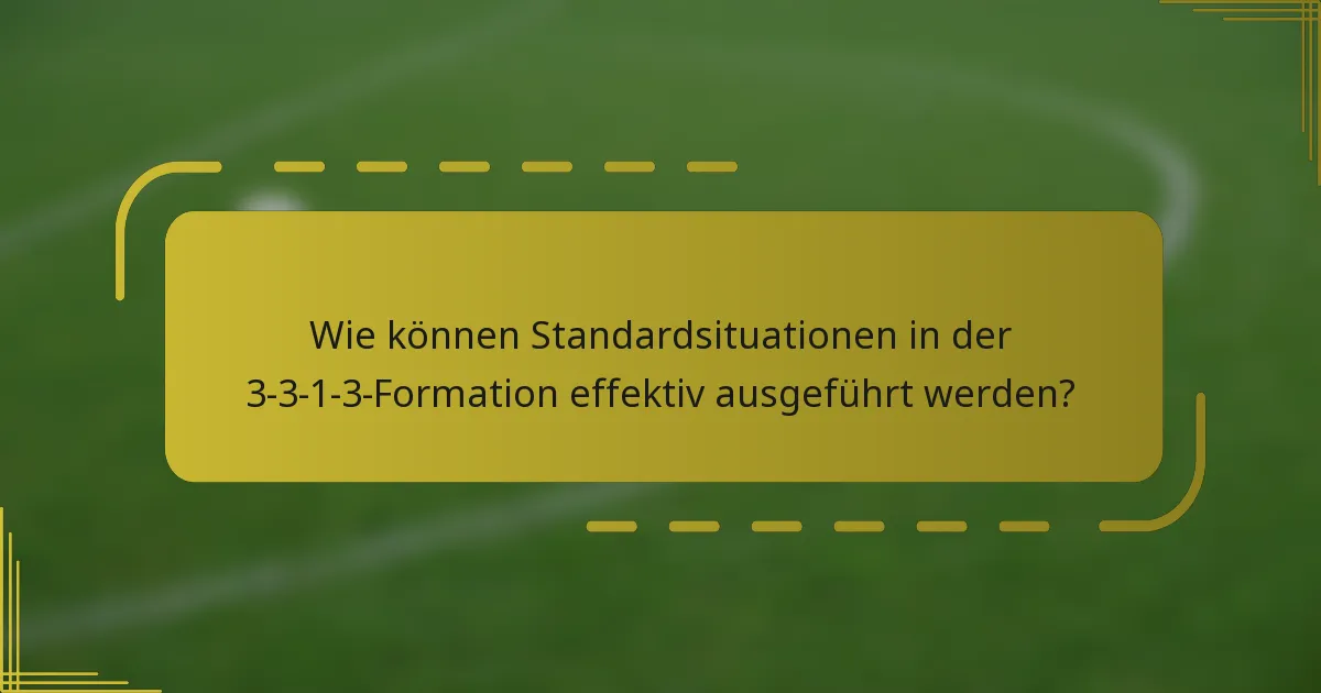 Wie können Standardsituationen in der 3-3-1-3-Formation effektiv ausgeführt werden?
