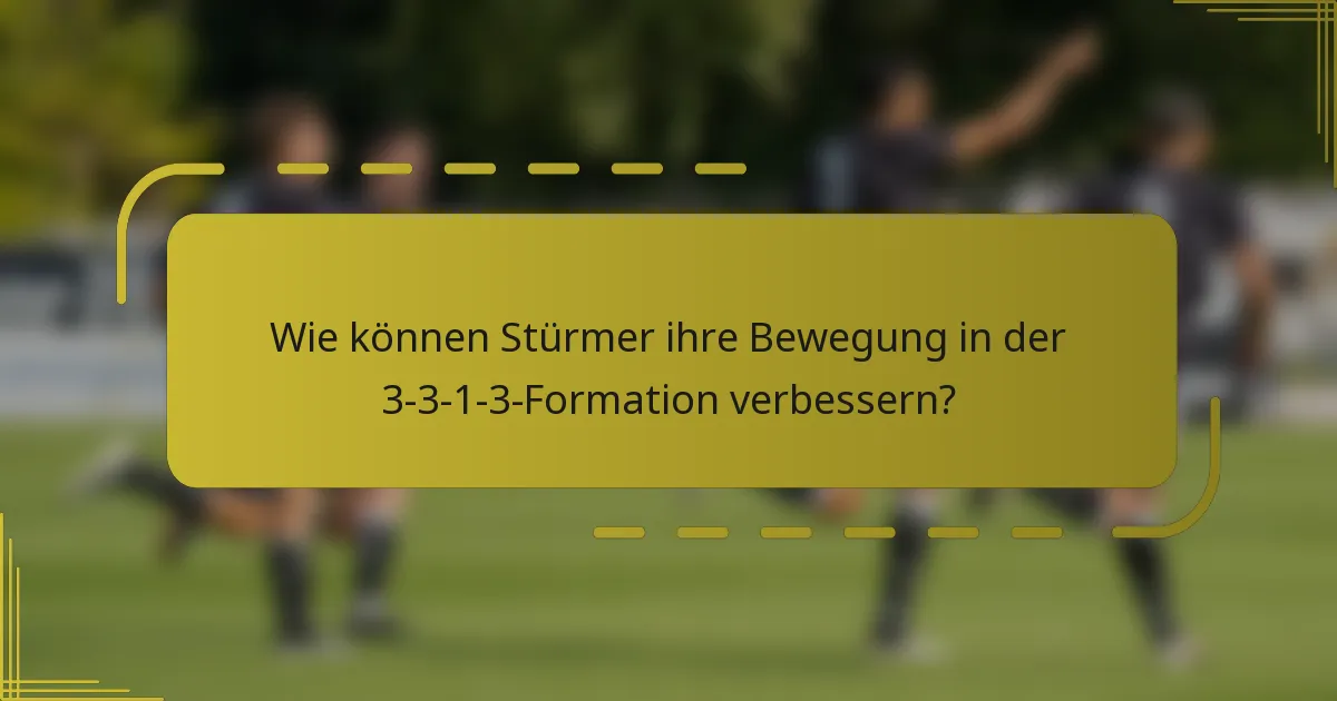 Wie können Stürmer ihre Bewegung in der 3-3-1-3-Formation verbessern?