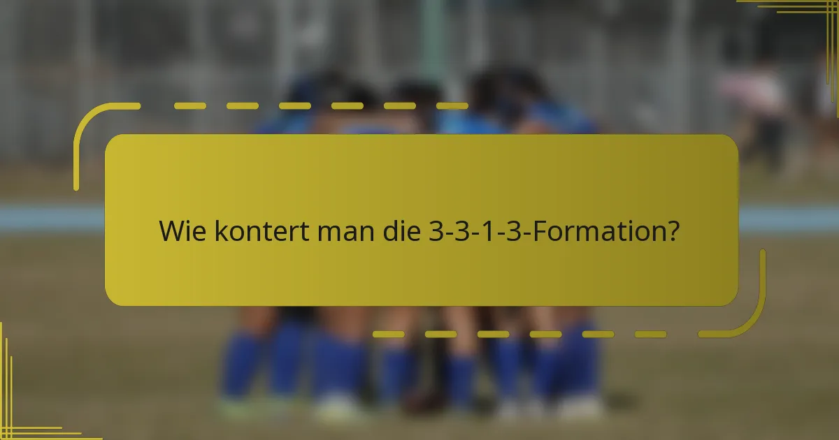 Wie kontert man die 3-3-1-3-Formation?