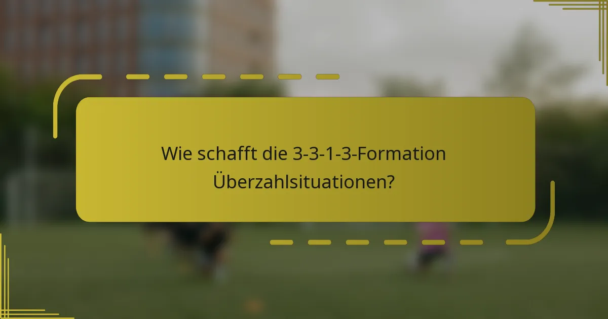 Wie schafft die 3-3-1-3-Formation Überzahlsituationen?