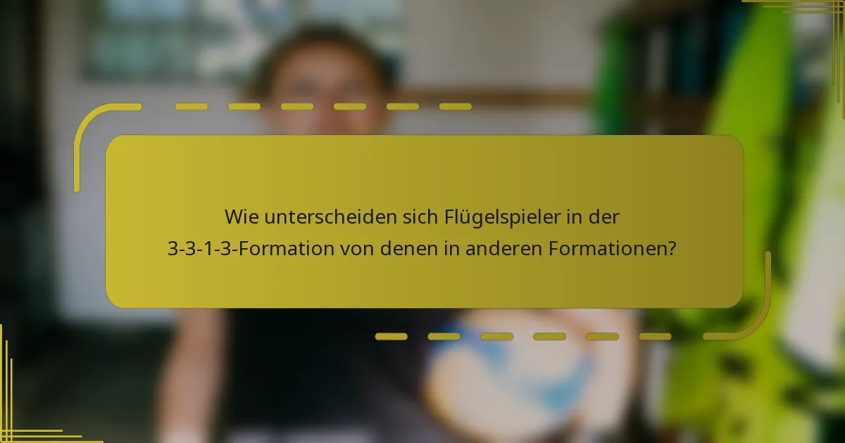Wie unterscheiden sich Flügelspieler in der 3-3-1-3-Formation von denen in anderen Formationen?