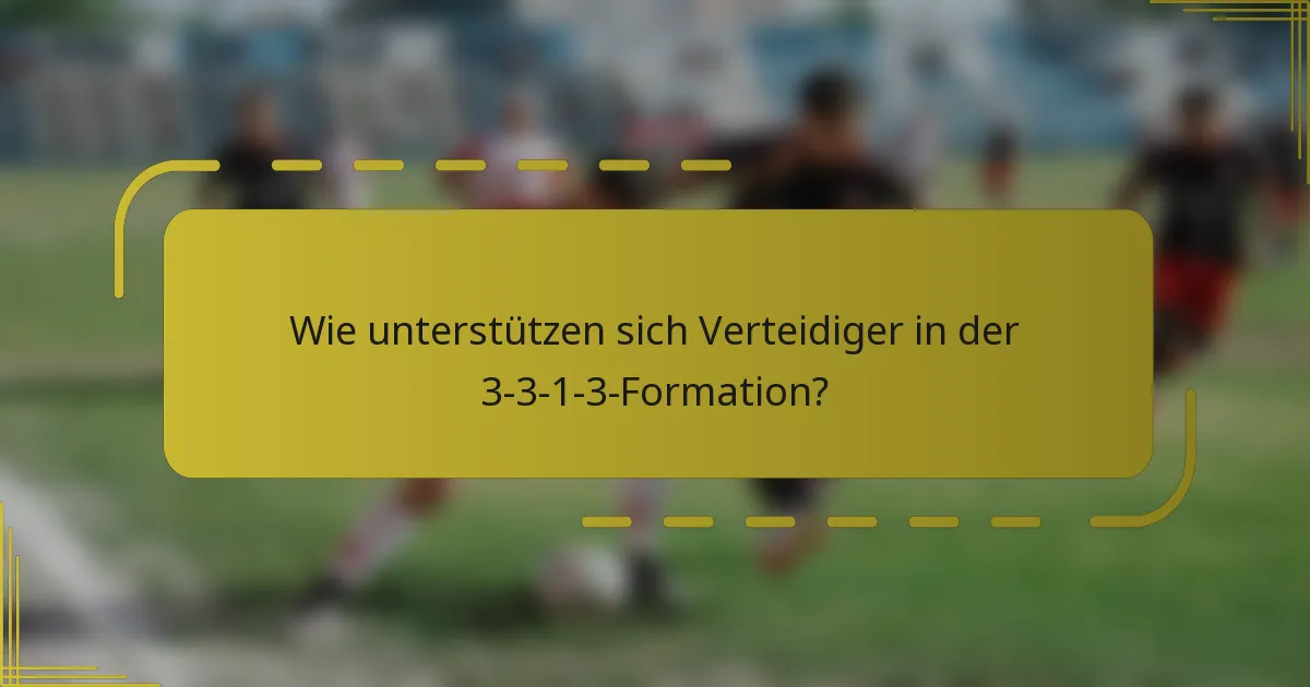 Wie unterstützen sich Verteidiger in der 3-3-1-3-Formation?