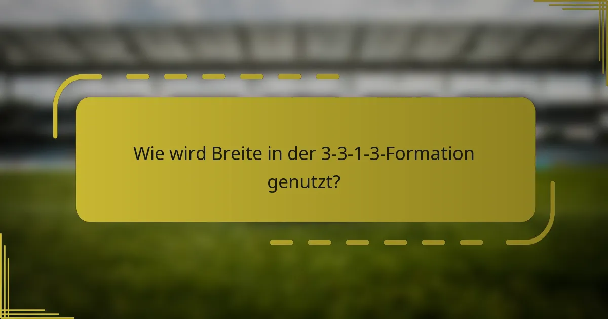 Wie wird Breite in der 3-3-1-3-Formation genutzt?